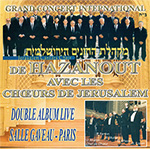 GRAND CONCERT INTERNATIONAL DE HAZANOUT AVEC LES CHOEURS DE JERUSALEM
